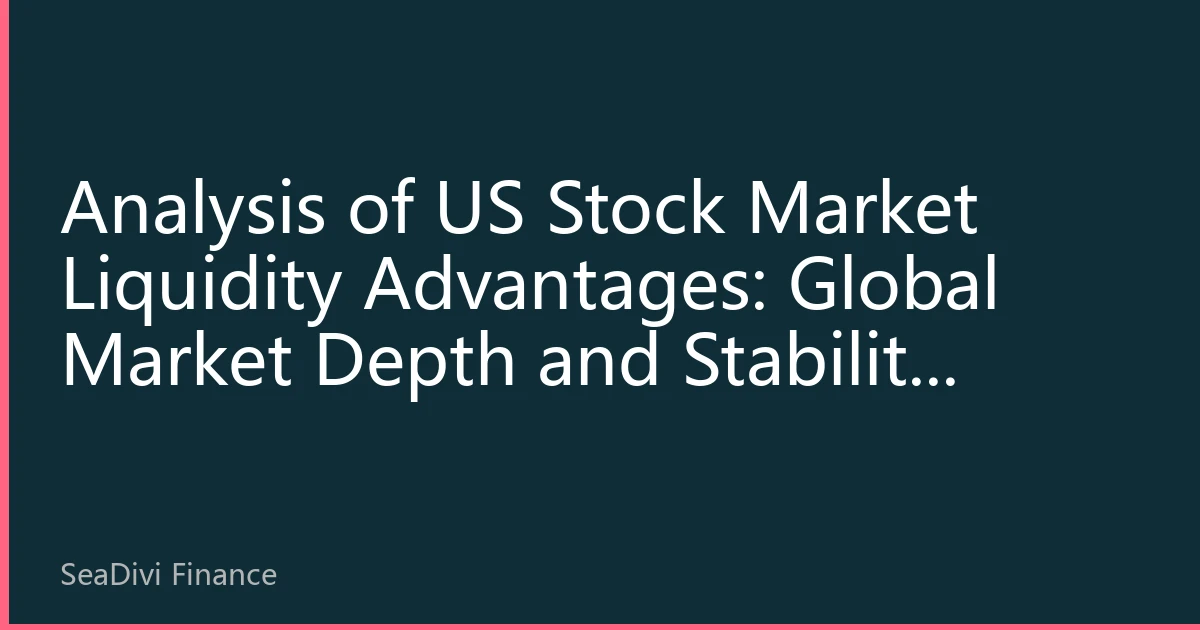Analysis of US Stock Market Liquidity Advantages: Global Market Depth and Stability Leadership in 2026
