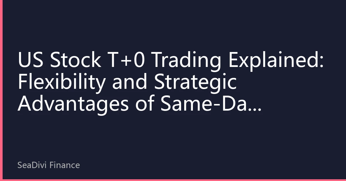 US Stock T+0 Trading Explained: Flexibility and Strategic Advantages of Same-Day Trading