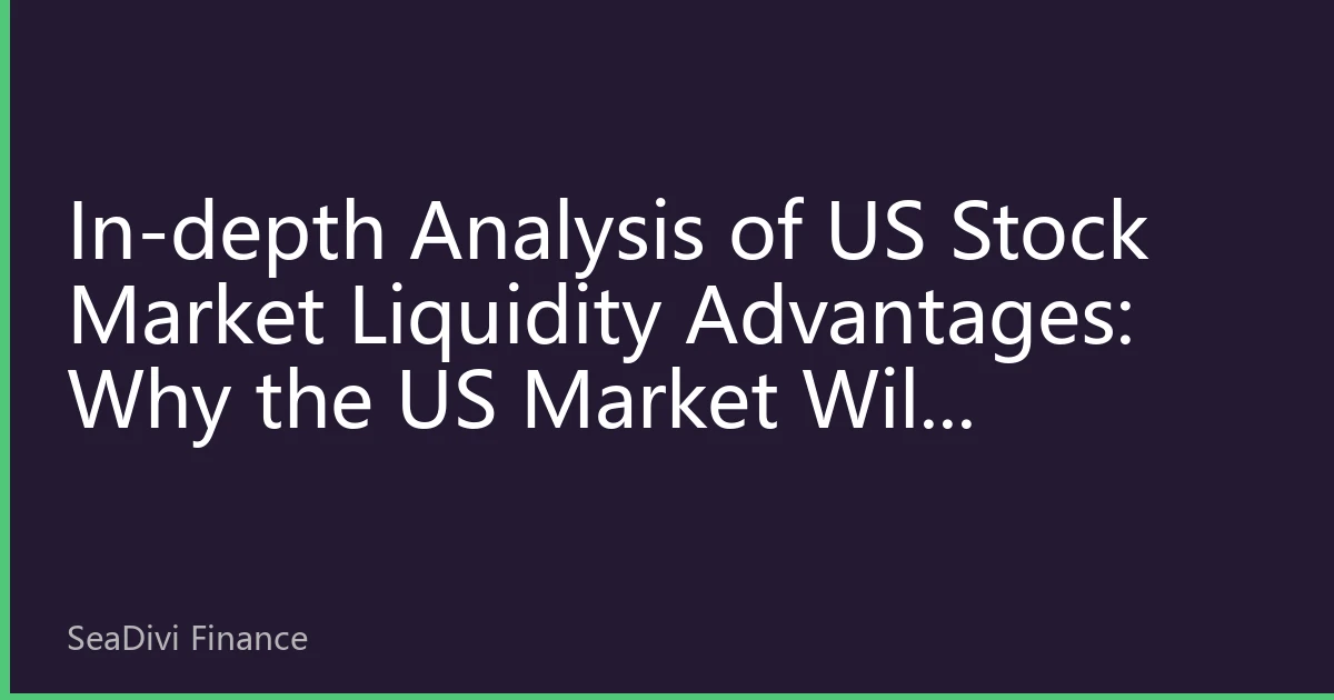 In-depth Analysis of US Stock Market Liquidity Advantages: Why the US Market Will Maintain Global Leadership in 2026