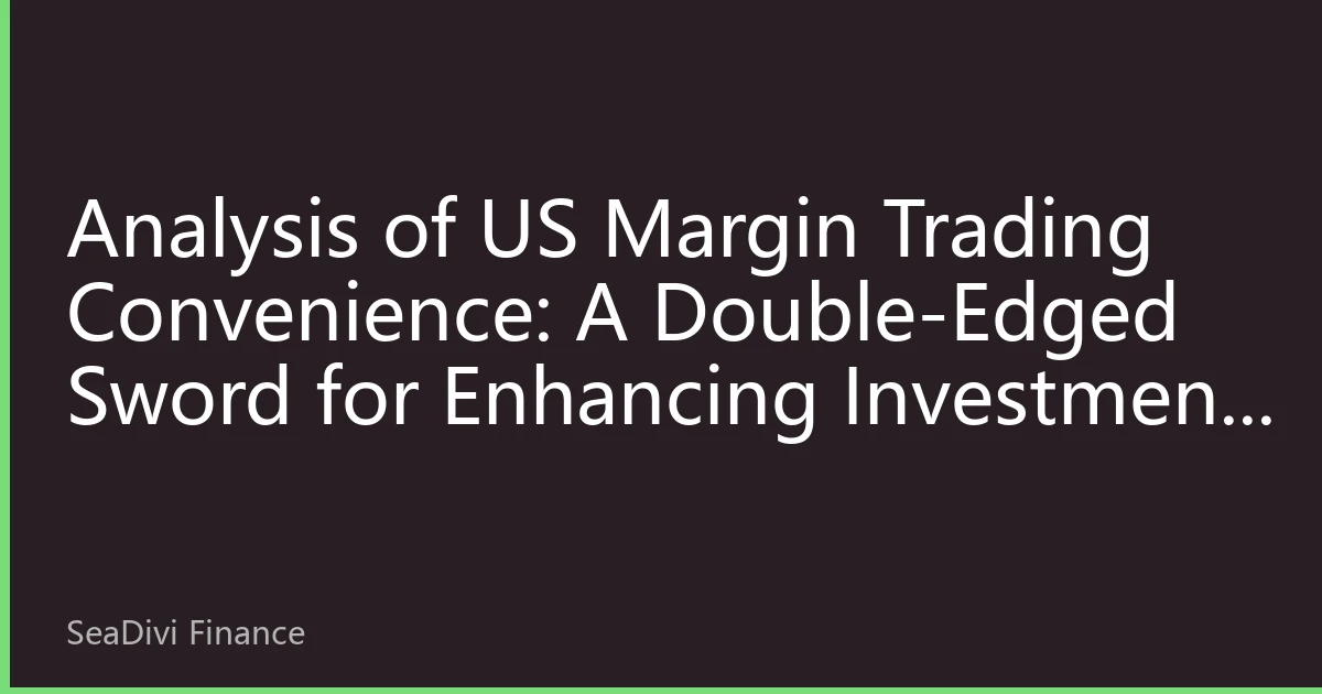 Analysis of US Margin Trading Convenience: A Double-Edged Sword for Enhancing Investment Flexibility in 2026