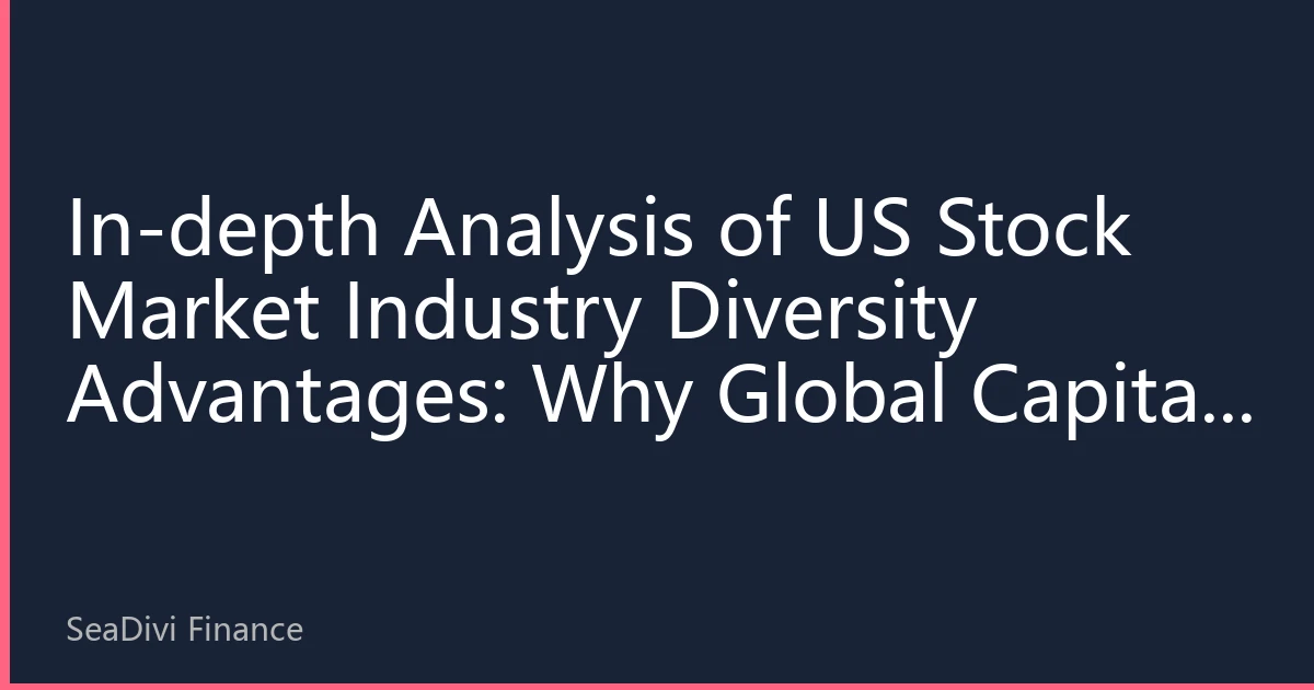 In-depth Analysis of US Stock Market Industry Diversity Advantages: Why Global Capital Continues to Favor Diversified Markets in 2026
