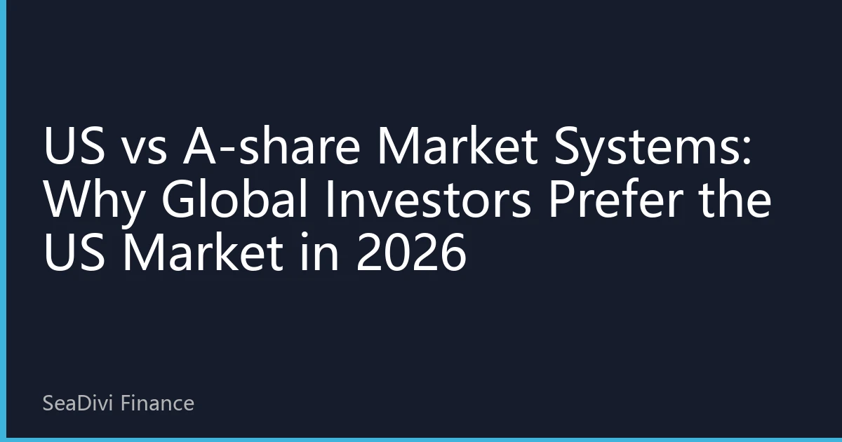 US vs A-share Market Systems: Why Global Investors Prefer the US Market in 2026