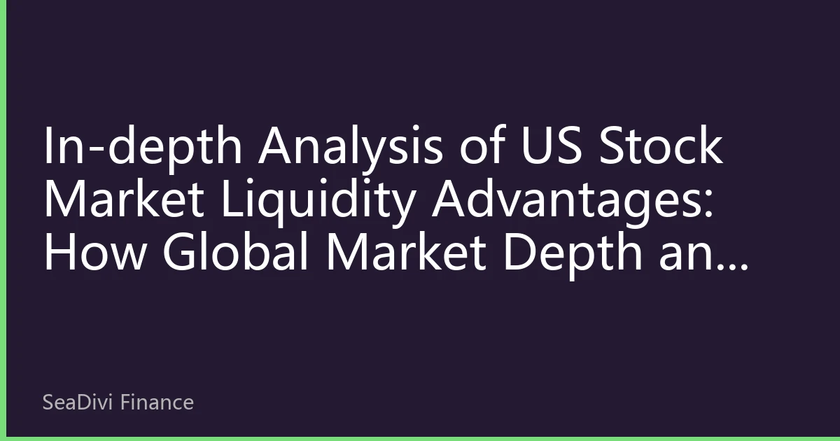 In-depth Analysis of US Stock Market Liquidity Advantages: How Global Market Depth and Stability in 2026 Attract International Capital